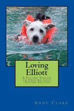 Loving Elliott: A Fitting Tribute to Undying Love by Andy Clark (English) Paperb