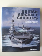 British Aircraft Carriers: Design, Development and Service Histories