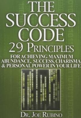The Success Code: 29 Principles For Achieving Maximum Abundance, Success, C...