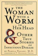 The Woman with a Worm in Her Head: And Other True Stories of Infectious  - GOOD