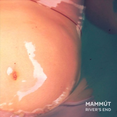 MAMMÚT RIVER'S END NEW EXTENDED PLAY RECORD