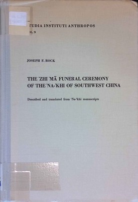 The Zhi mä Funeral Ceremony of the Na-khi of Southwest China. Studia Instituti A