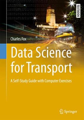 Data Science for Transport: A Self-Study Guide with Computer Exercises by ...
