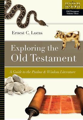 Exploring the Old Testament : A Guide to the Psalms and Wisdom Literature by...