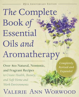 The Complete Book of Essential Oils and Aromatherapy, Revised and Expanded: Over