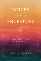 Voices Of Our Ancestors | Teachings From The Wisdom Fire | Dhyani Ywahoo | Buch