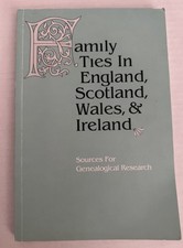 Family Ties in England, Scotland, Wales, and Ireland Sources for Genealogical PB