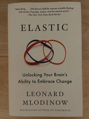 Elastic : Unlocking Your Brain's Ability to Embrace Change by Leonard...