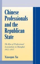 Chinese Professionals and the Republican State : The Rise of Professional Associ