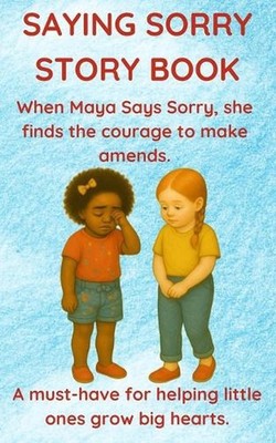 Saying Sorry Story Book: When Maya Says Sorry, She Finds the Courage to Make Ame