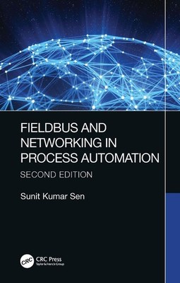 Fieldbus and Networking in Process Automation by Sunit Kumar Sen Paperback Book
