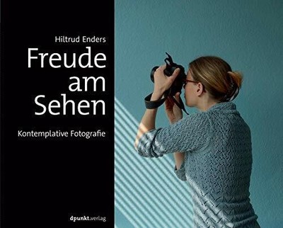 Freude am Sehen: Kontemplative Fotografie Buch dpunkt.verlag GmbH