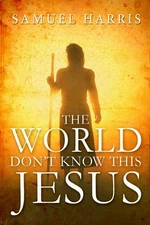 The World Don't Know This JESUS (The Amazing Life Story of Larry Goff) by Harris