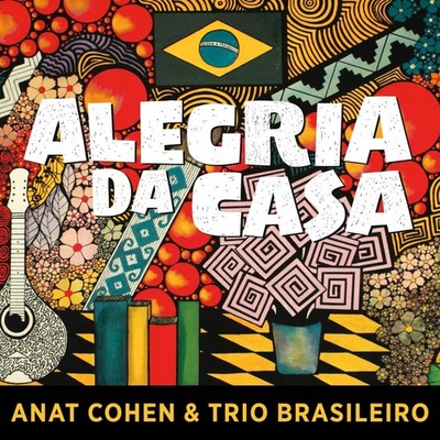 Anat Cohen & Trio Brasileiro Alegria Da Casa (CD)