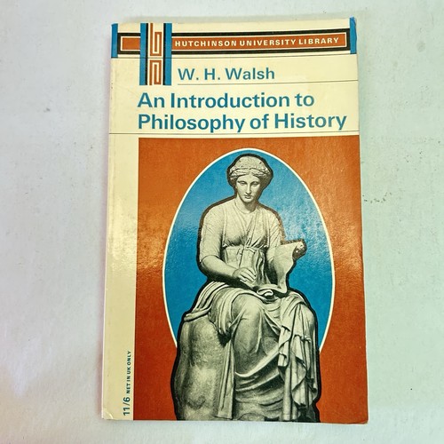 An Introduction to Philosophy of History by W. H. Walsh Historians Methods