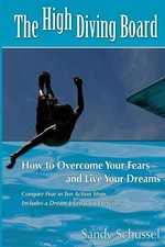 The High Diving Board: How to Overcome Your Fears and Live Your Dreams - pap...