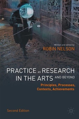 Practice as Research in the Arts (and Beyond) Robin Nelson