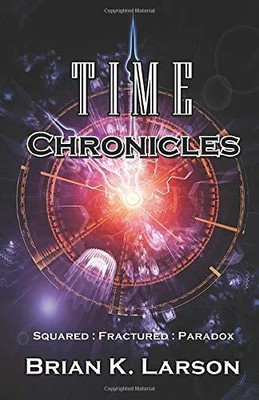 TIME CHRONICLES By Brian K. Larson **BRAND NEW**