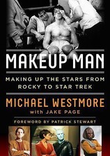 Makeup Man: From Rocky to Star Trek The Amazing Creations of Hollywood's Michae
