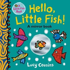 Lucy Cousins Hello, Little Fish!: A Mirror Book (Board Book) Little Fish
