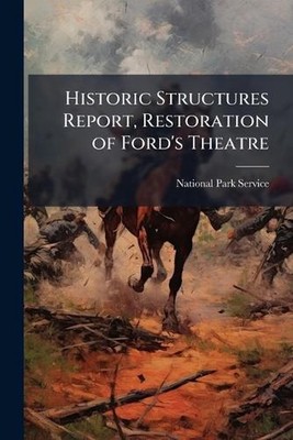 Historic Structures Report, Restoration of Ford's Theatre by National Park Servi