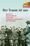 Der Traum ist aus: Jugend im Zusammenbruch 1944 - 1... | Buch | Zustand sehr gut