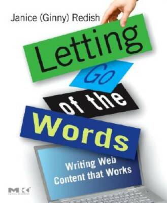 Letting Go of the Words: Writing Web Content that Works (Interactive Tech - GOOD