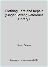 Clothing Care and Repair (Singer Sewing Reference Library) by Singer Sewing