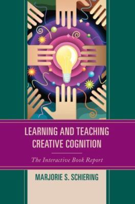 Learning and Teaching Creative Cognition : The Interactiv Report, Paperback b...