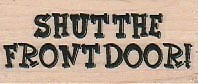 Shut The Front Door 1 x 2" Rubber Stamp, Mixed Media, Word/Phrase Stamp