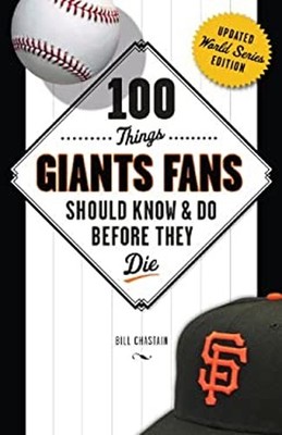 100 Things Giants Fans Should Know and Do Before They Die Bill Ch