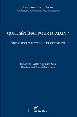 QUEL SENEGAL POUR DEMAIN: UNE VISION CHRETIENNE ET By Ndok Theodore Ndiaye *NEW*