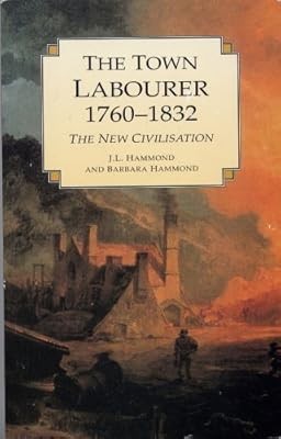 THE TOWN LABOURER, 1760-1832: THE NEW CIVILISATION., Hammond, J. L. & Barbara., - Picture 1 of 1