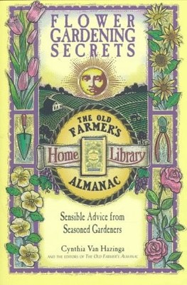 Flower Gardening Secrets: Sensible Advice from Seasoned Gardeners (Old Farme...