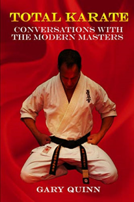 Total Karate: Conversations with the Modern Masters - Paperback NEW Quinn, Gary