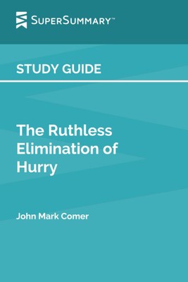 Study Guide: The Ruthless Elimination of Hurry by John Mark Comer (SuperSumm...