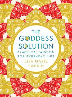 The Goddess Solution: Practical Wisdom for Everyday Life - Hardcover - VERY GOOD