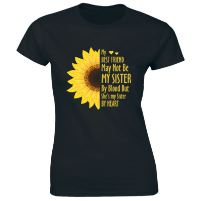 My Best Friend May Not Be My Sister By Blood She's My Sister By Heart Womens Tee