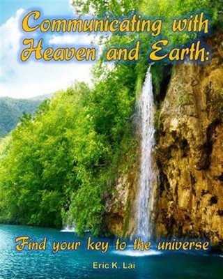 COMMUNICATING WITH HEAVEN AND EARTH: Find your key to the universe, Brand New...