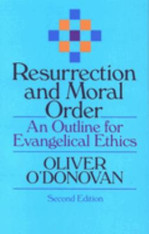 Resurrection and Moral Order : An Outline for Evangelical Ethics