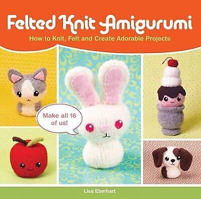 Felted Knit Amigurumi: How to Knit, Felt and Create Adorable Projects, Eberhart, - Picture 1 of 1