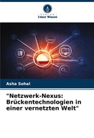 Asha Sohal | Netzwerk-Nexus: BrüCkentechnologien In Einer Vernetzten Welt | Buch