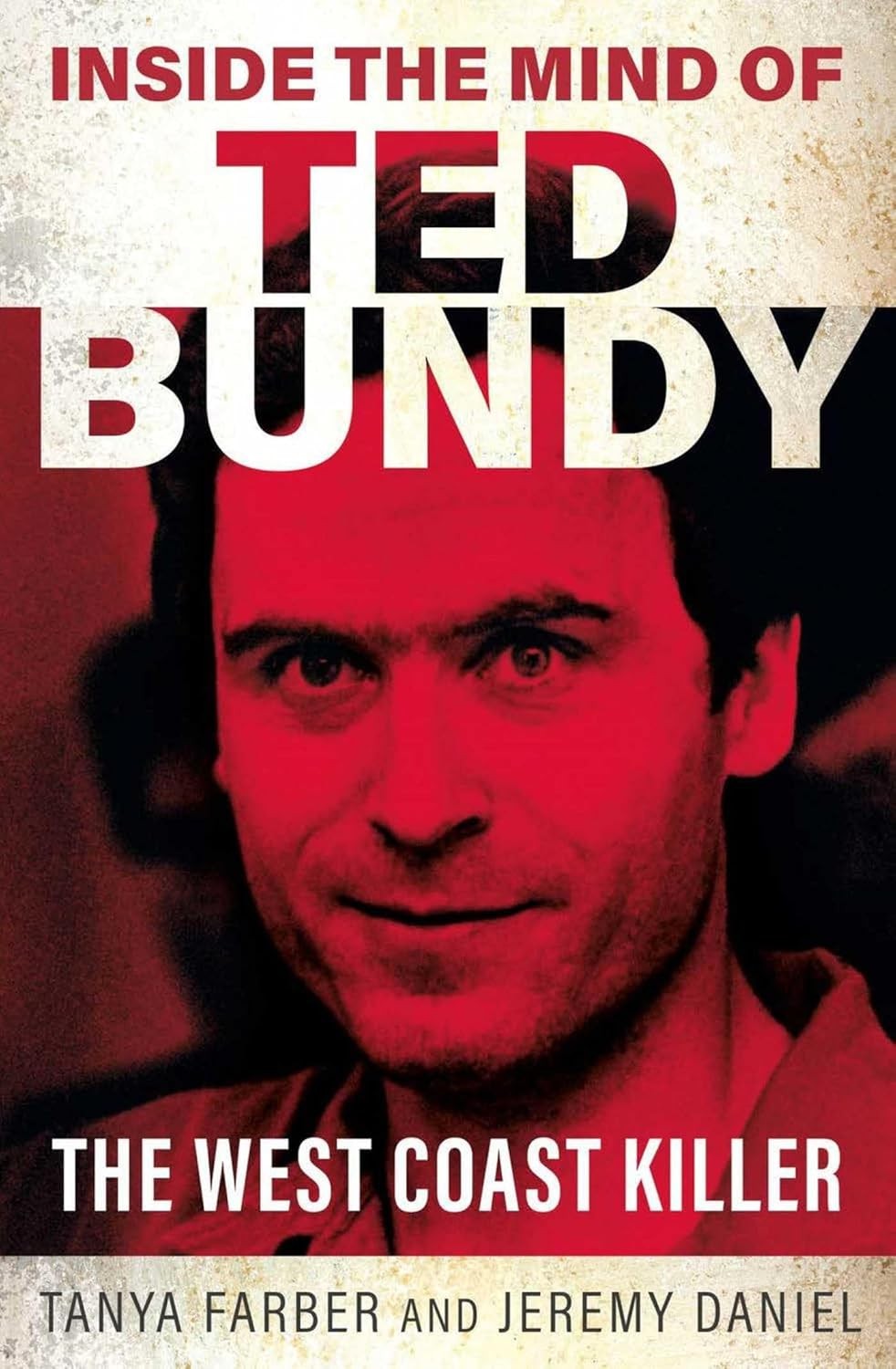 Inside the Mind of Ted Bundy: The West Coast Killer, Tanya Farber,Jeremy Daniel,