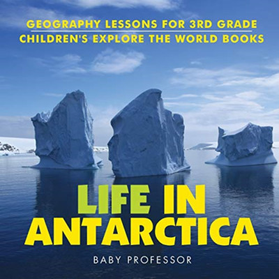 Life in Antarctica-Geography Lessons for 3rd Grade-Chil -  NEW Baby Professor 20