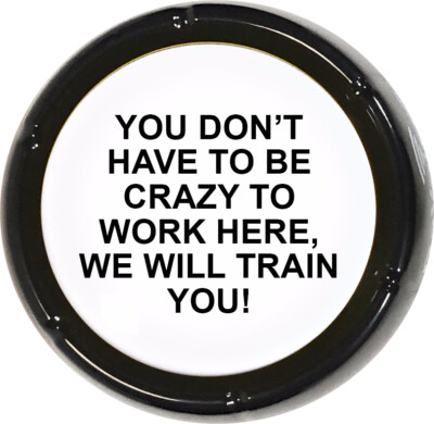 Don't Have2b Crazy 2 Work Here We Will Train U Sound Button Desk Office Gag Gift
