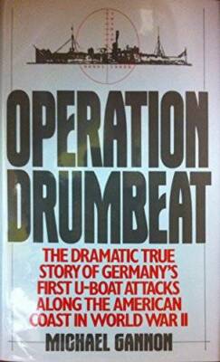 Operation Drumbeat: The Dramatic True Story of Germany's First U-Boat Att - GOOD