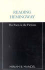 Reading Hemingway: The Facts in the Fictions by Miriam B. Mandel (Paperback, 1995)