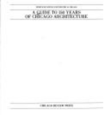 A Guide to One Hundred and Fifty Years of Chicago Architecture Pa