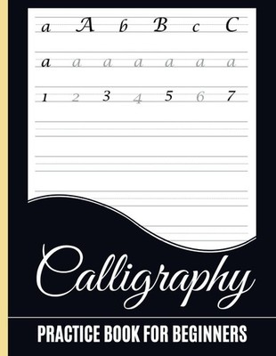 Calligraphy Practice Book for Beginners: Hand Lettering Workbook Sheets with Alp