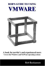 ROB'S GUIDE TO USING VMWARE By Rob Bastiaansen **Mint Condition**